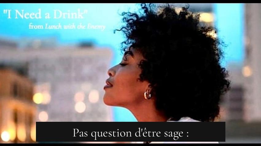 Pas question d'être sage :