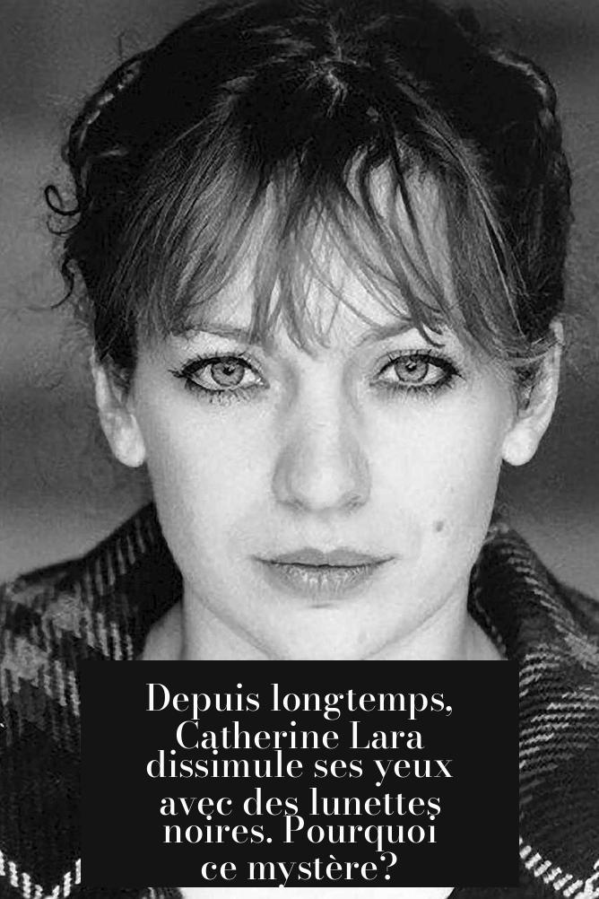 Depuis longtemps, Catherine Lara dissimule ses yeux avec des lunettes noires. Pourquoi ce mystère?