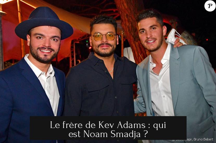 Le frère de Kev Adams : qui est Noam Smadja ?