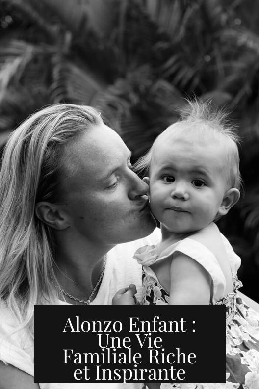 Alonzo Enfant : Une Vie Familiale Riche et Inspirante