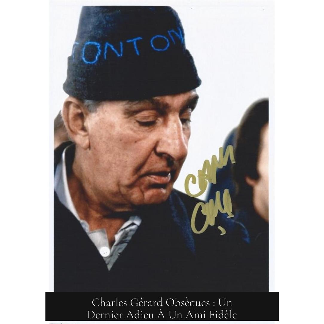 Charles Gérard Obsèques : Un Dernier Adieu À Un Ami Fidèle