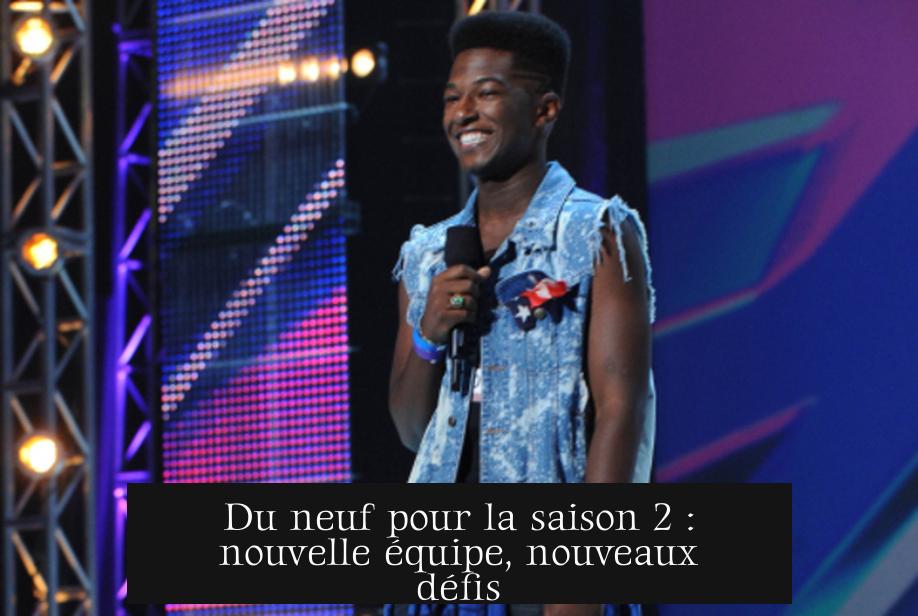 Du neuf pour la saison 2 : nouvelle équipe, nouveaux défis