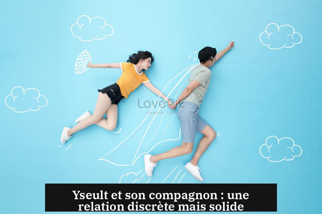 Yseult et son compagnon : une relation discrète mais solide
