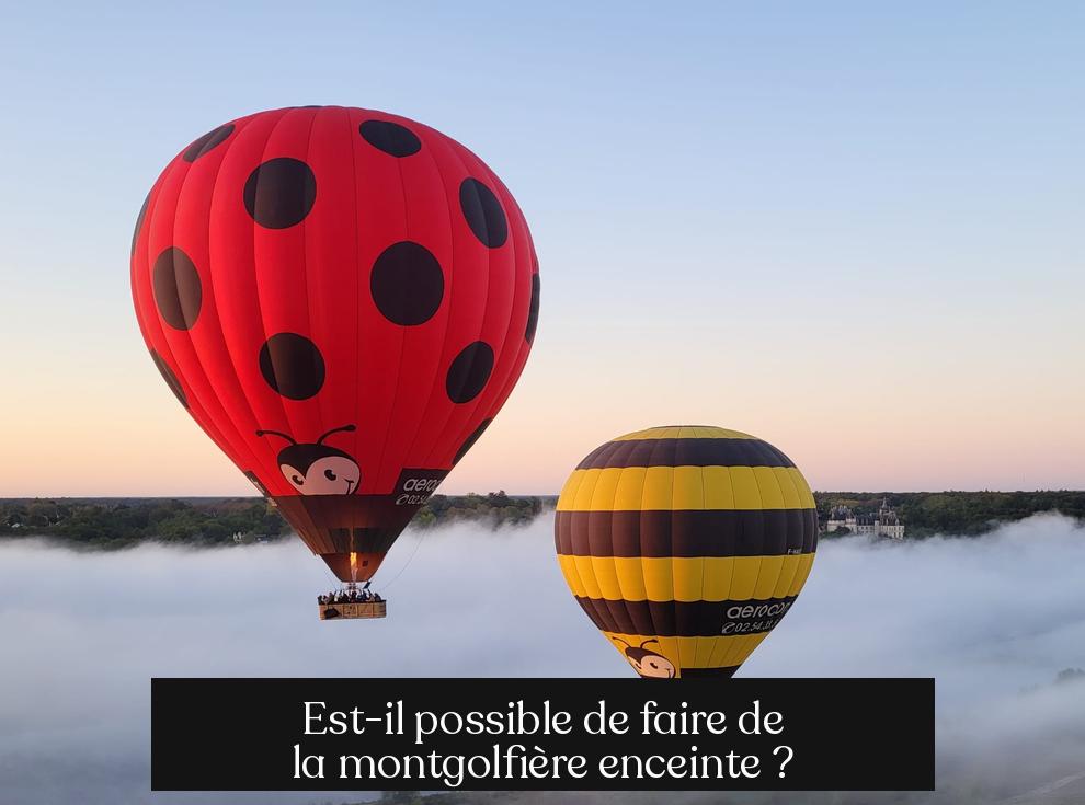 Est-il possible de faire de la montgolfière enceinte ?