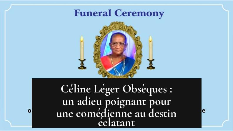 Céline Léger Obsèques : un adieu poignant pour une comédienne au destin éclatant