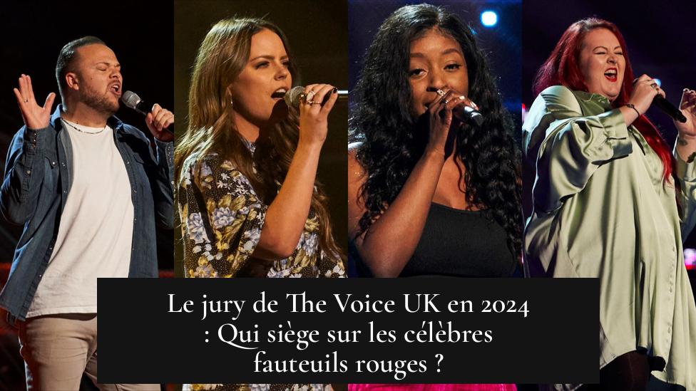 Le jury de The Voice UK en 2024 : Qui siège sur les célèbres fauteuils rouges ?