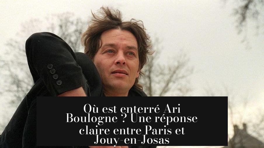 Où est enterré Ari Boulogne ? Une réponse claire entre Paris et Jouy-en-Josas