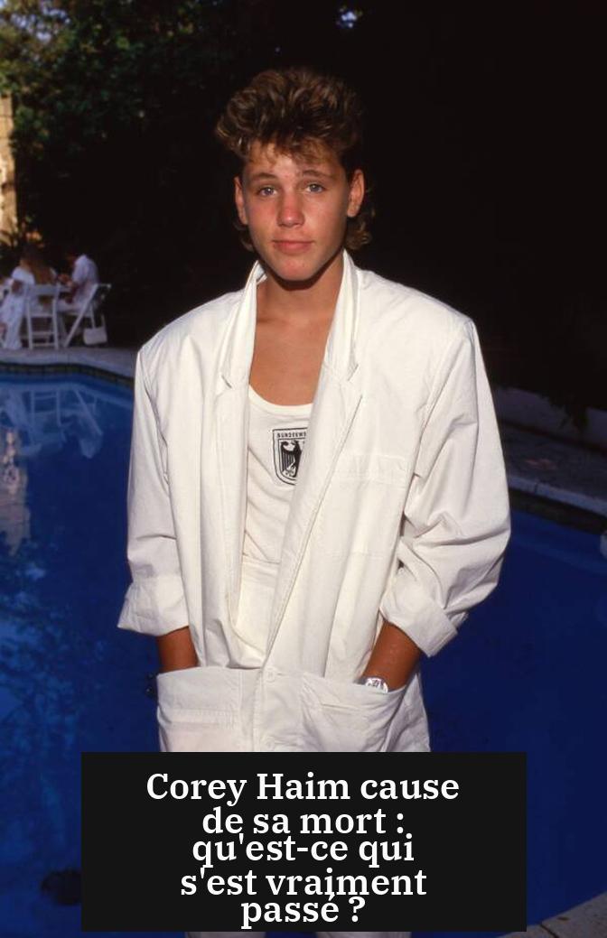 Corey Haim cause de sa mort : qu'est-ce qui s'est vraiment passé ?