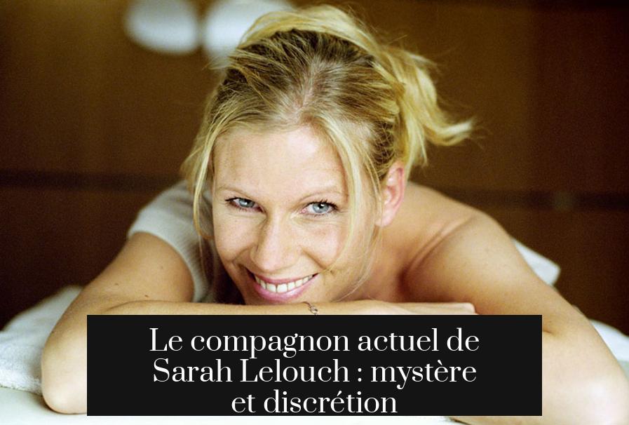 Le compagnon actuel de Sarah Lelouch : mystère et discrétion