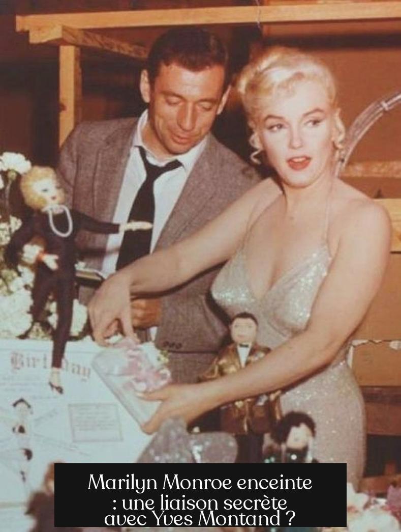 Marilyn Monroe enceinte : une liaison secrète avec Yves Montand ?
