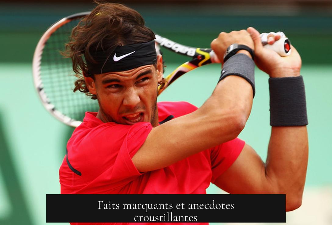 Faits marquants et anecdotes croustillantes