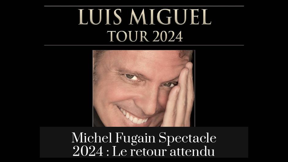 Michel Fugain Spectacle 2024 : Le retour attendu