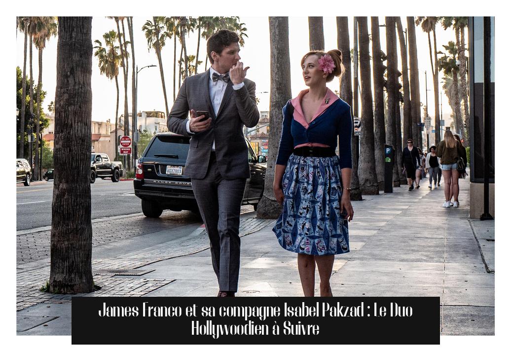 James Franco et sa compagne Isabel Pakzad : Le Duo Hollywoodien à Suivre