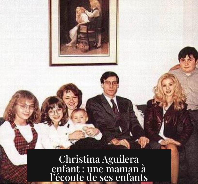 Christina Aguilera enfant : une maman à l’écoute de ses enfants