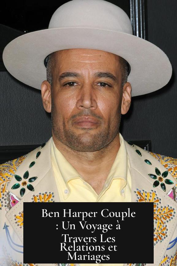 Ben Harper Couple : Un Voyage à Travers Les Relations et Mariages