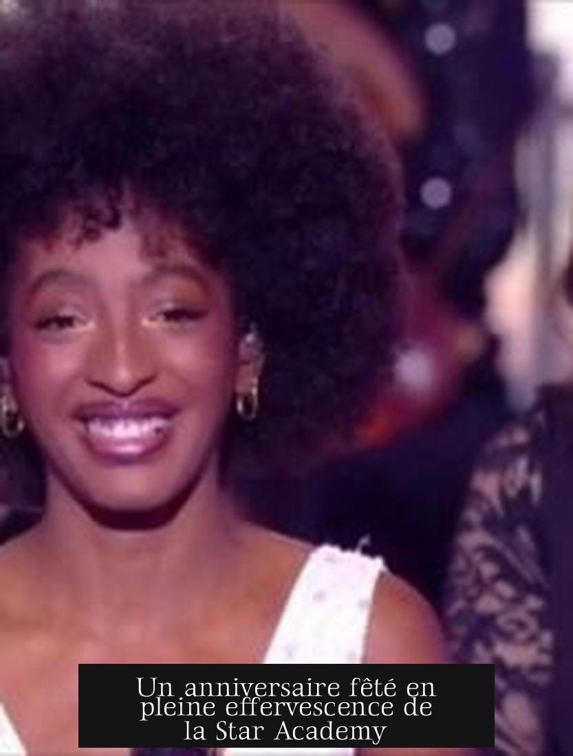 Un anniversaire fêté en pleine effervescence de la Star Academy