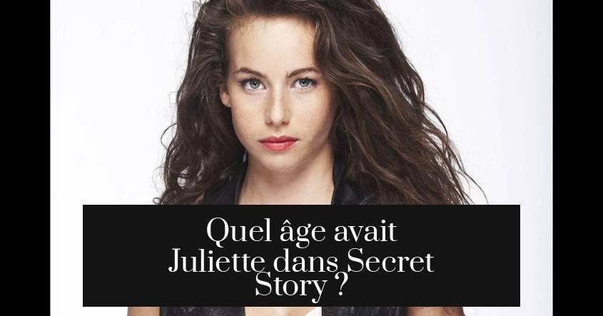Quel âge avait Juliette dans Secret Story ?