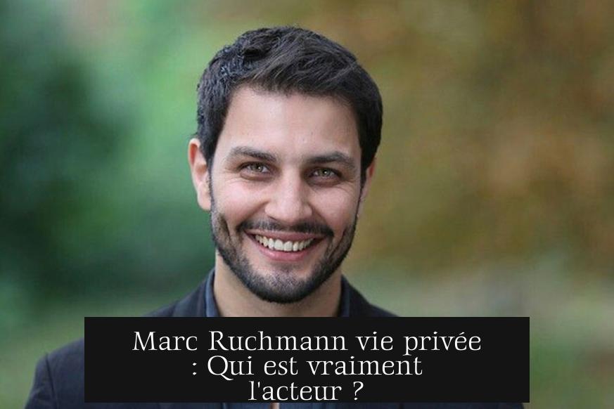 Marc Ruchmann vie privée : Qui est vraiment l'acteur ?