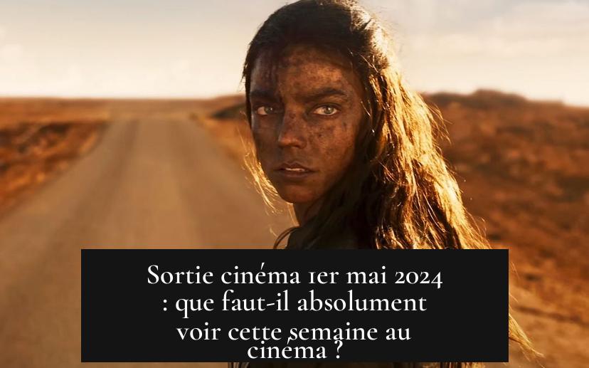 Sortie cinéma 1er mai 2024 : que faut-il absolument voir cette semaine au cinéma ?