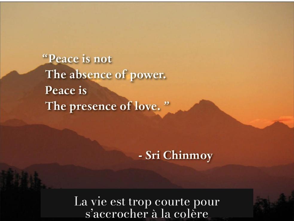La vie est trop courte pour s’accrocher à la colère