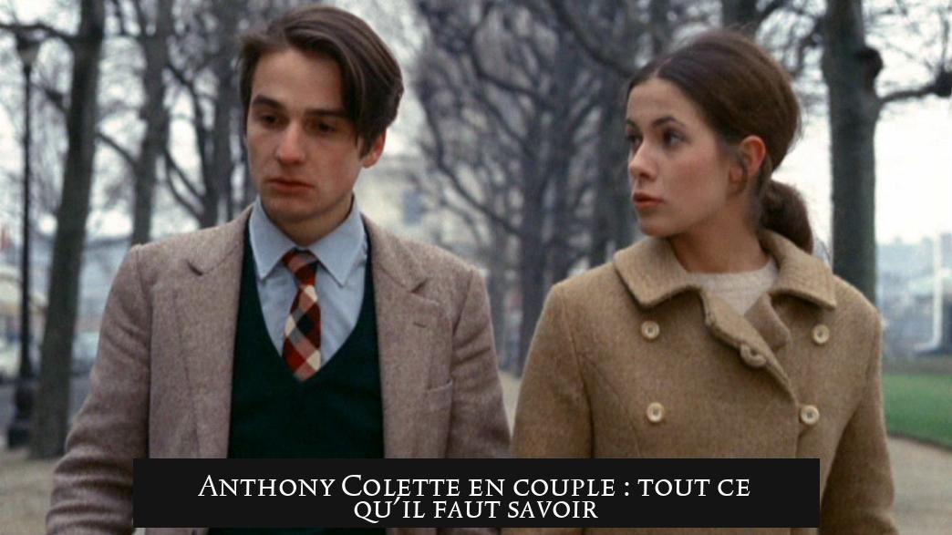 Anthony Colette en couple : tout ce qu'il faut savoir