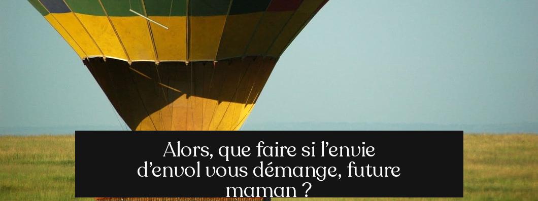 Alors, que faire si l’envie d’envol vous démange, future maman ?