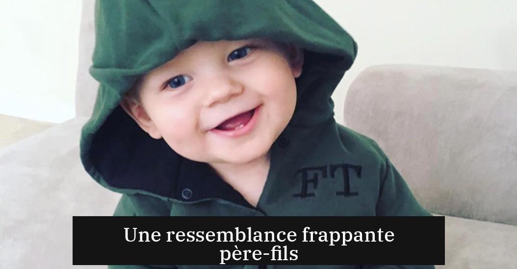 Une ressemblance frappante père-fils