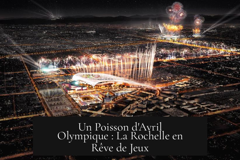 Un Poisson d'Avril Olympique : La Rochelle en Rêve de Jeux