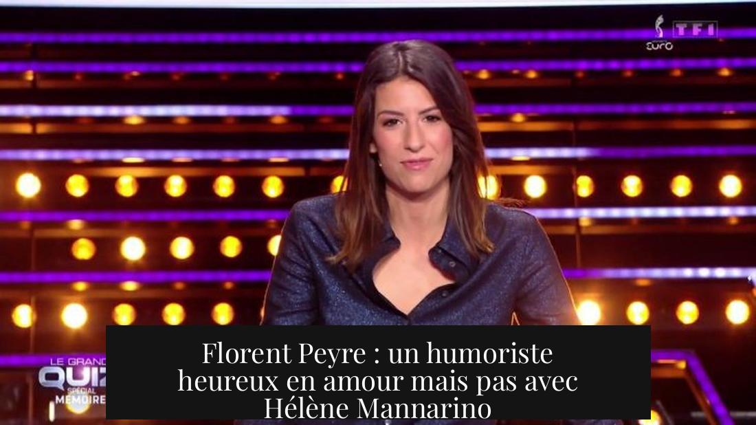 Florent Peyre : un humoriste heureux en amour mais pas avec Hélène Mannarino