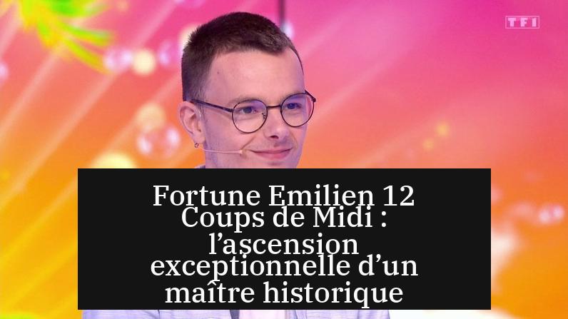 Fortune Emilien 12 Coups de Midi : l’ascension exceptionnelle d’un maître historique
