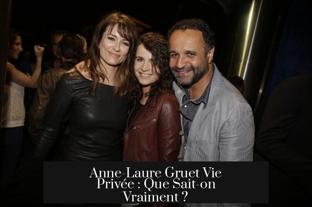 Anne-Laure Gruet Vie Privée : Que Sait-on Vraiment ?
