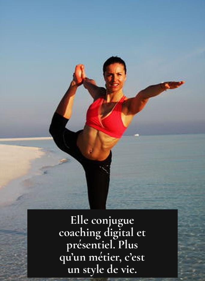 Elle conjugue coaching digital et présentiel. Plus qu’un métier, c’est un style de vie.