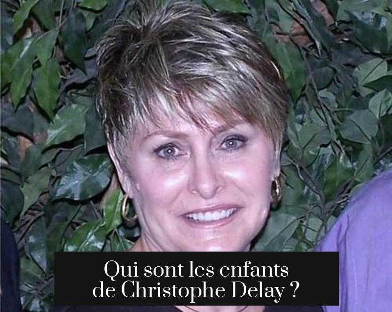 Qui sont les enfants de Christophe Delay ?