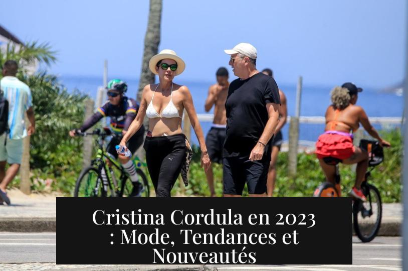 Cristina Cordula en 2023 : Mode, Tendances et Nouveautés