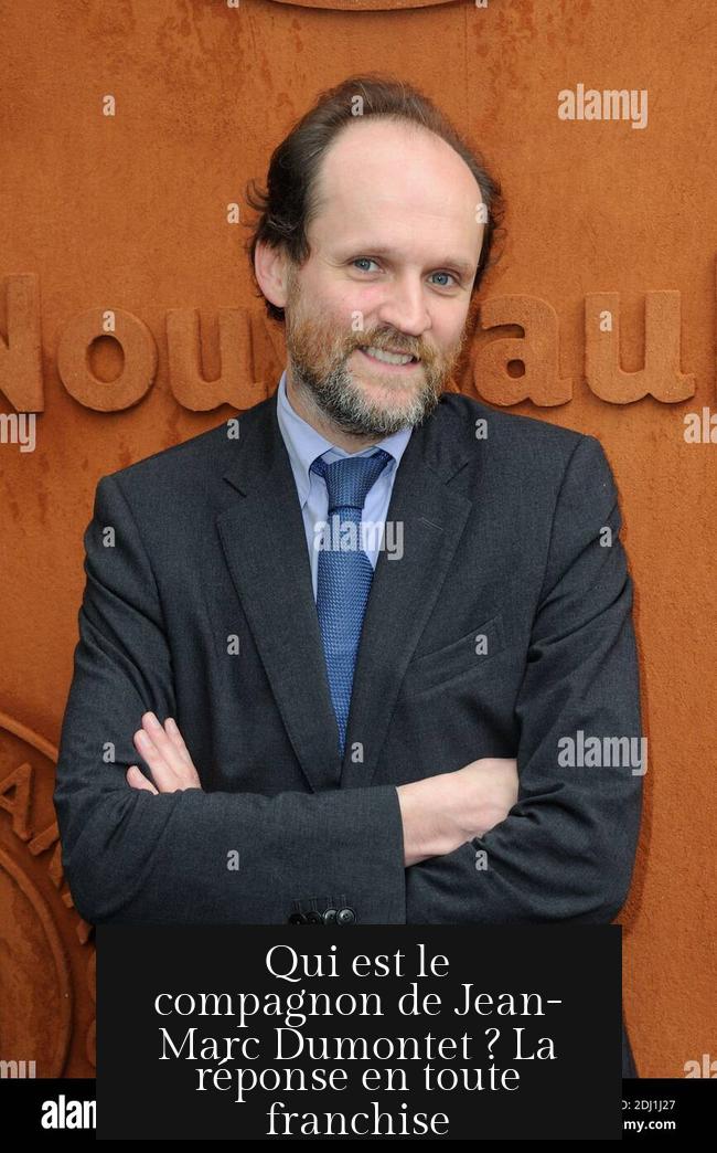 Qui est le compagnon de Jean-Marc Dumontet ? La réponse en toute franchise