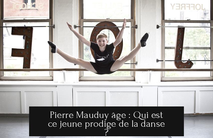 Pierre Mauduy âge : Qui est ce jeune prodige de la danse ?