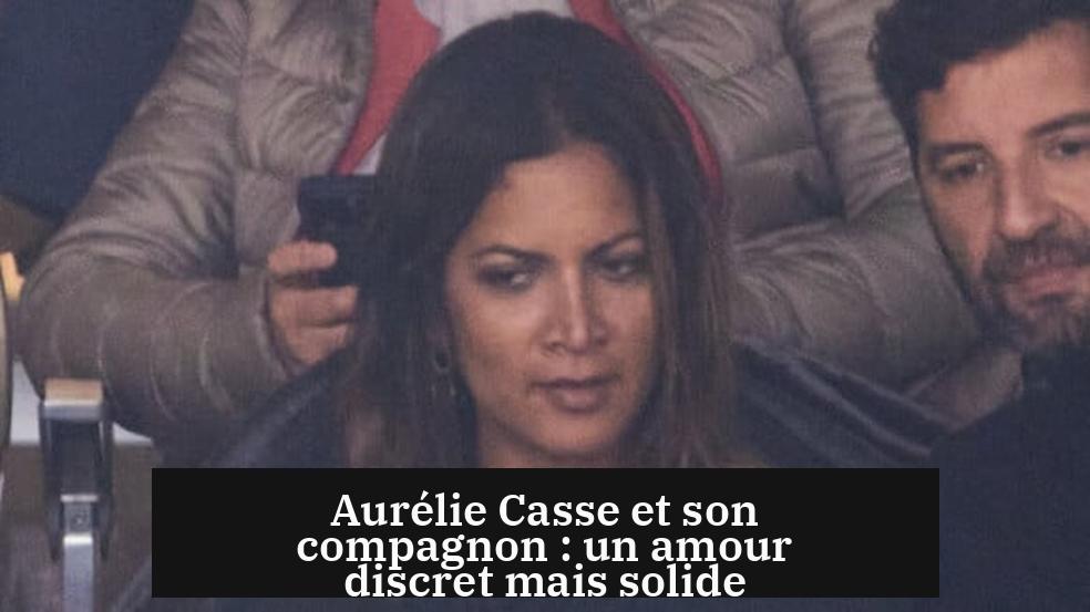 Aurélie Casse et son compagnon : un amour discret mais solide
