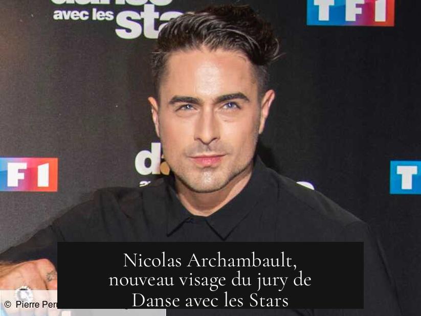 Nicolas Archambault, nouveau visage du jury de Danse avec les Stars