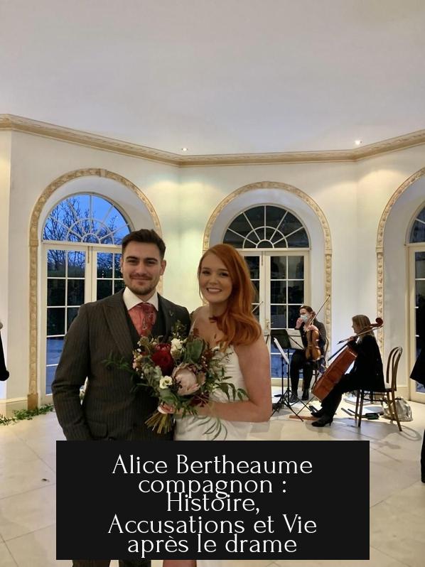 Alice Bertheaume compagnon : Histoire, Accusations et Vie après le drame