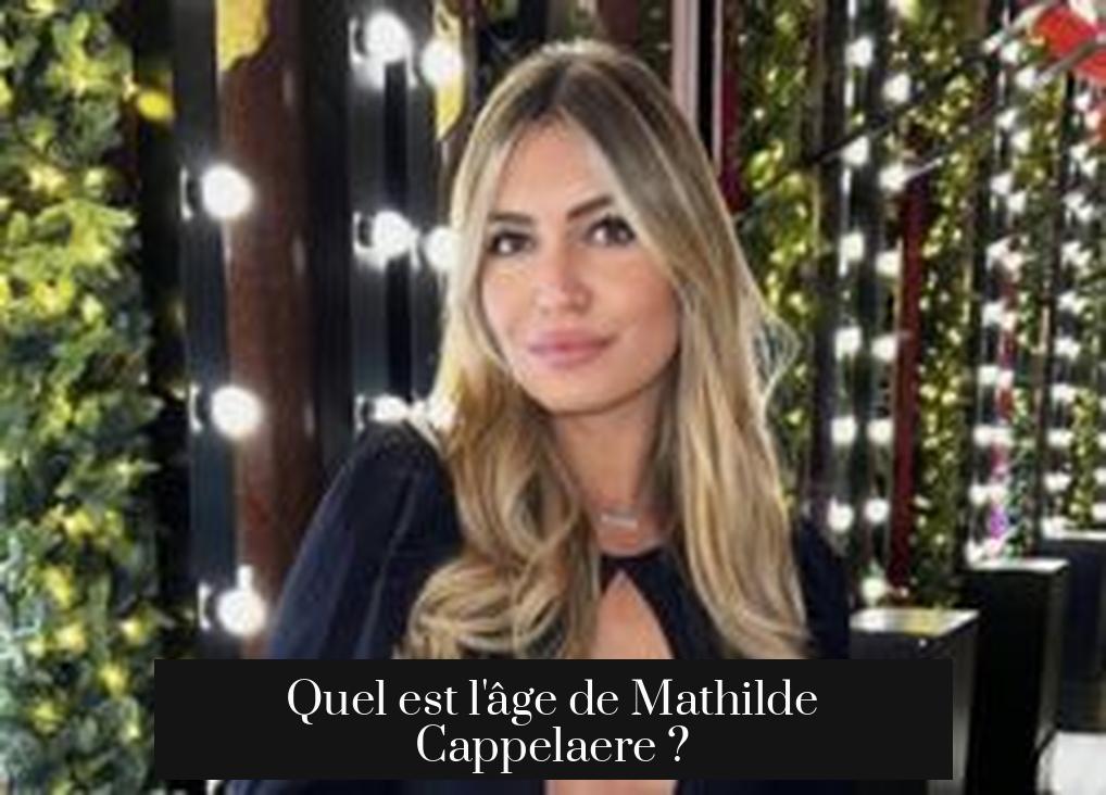 Quel est l'âge de Mathilde Cappelaere ?