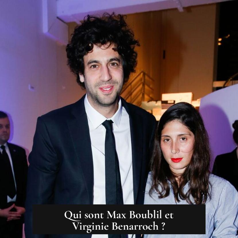 Qui sont Max Boublil et Virginie Benarroch ?