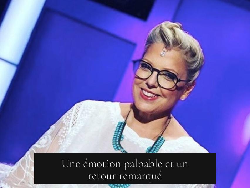 Une émotion palpable et un retour remarqué