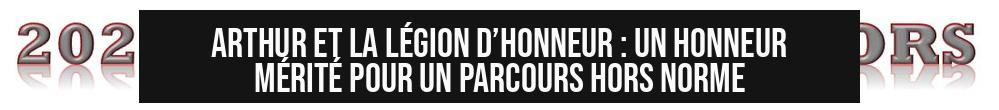 Arthur et la Légion d’honneur : Un honneur mérité pour un parcours hors norme