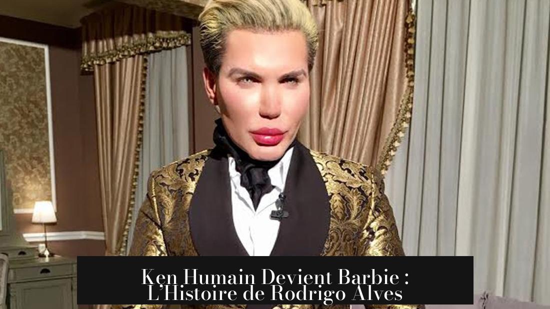 Ken Humain Devient Barbie : L’Histoire de Rodrigo Alves