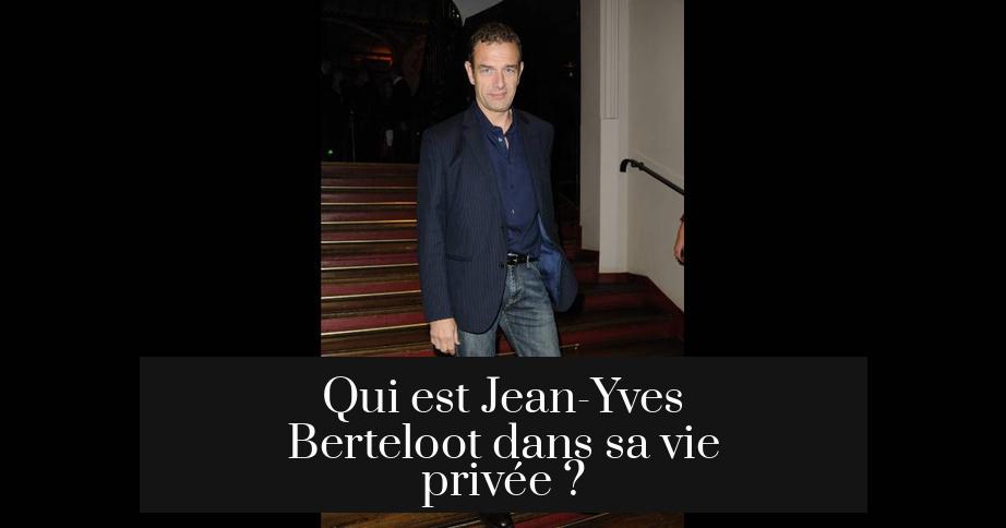 Qui est Jean-Yves Berteloot dans sa vie privée ?