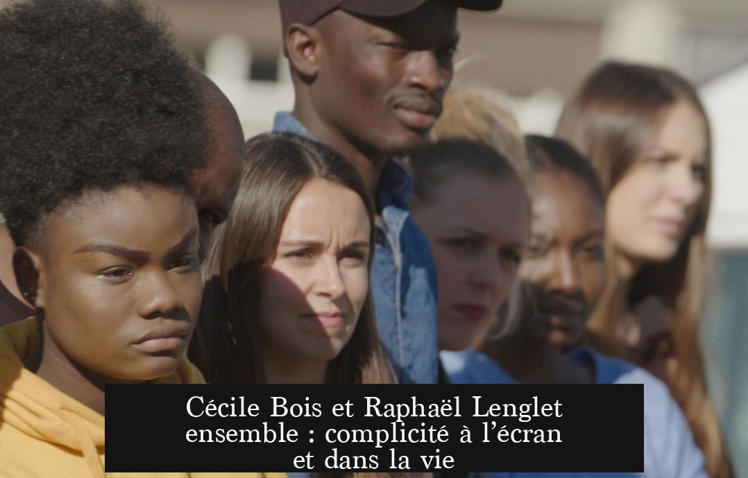 Cécile Bois et Raphaël Lenglet ensemble : complicité à l’écran et dans la vie