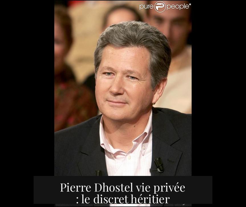 Pierre Dhostel vie privée : le discret héritier