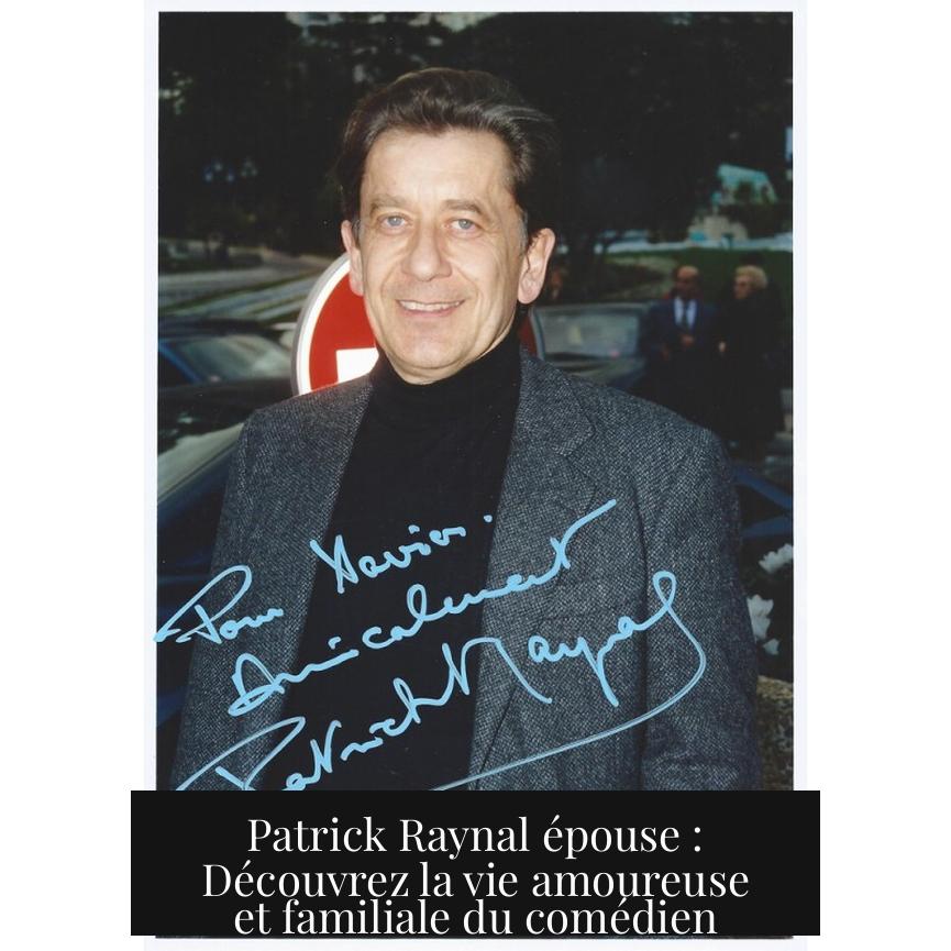 Patrick Raynal épouse : Découvrez la vie amoureuse et familiale du comédien