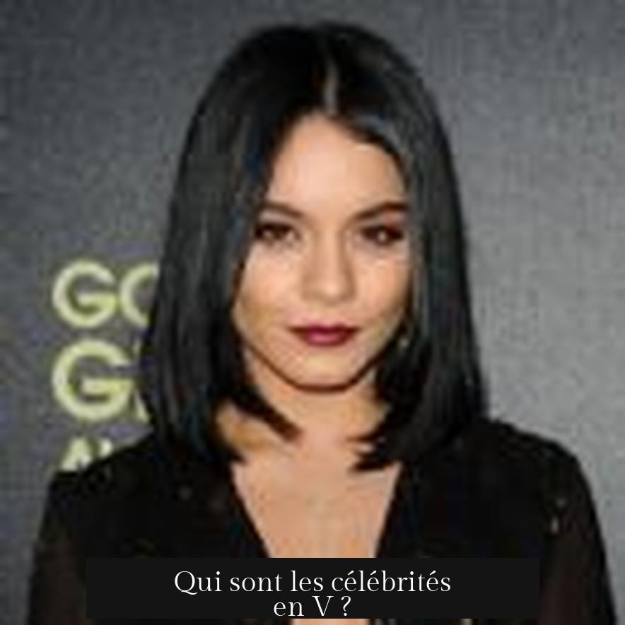 Qui sont les célébrités en V ?