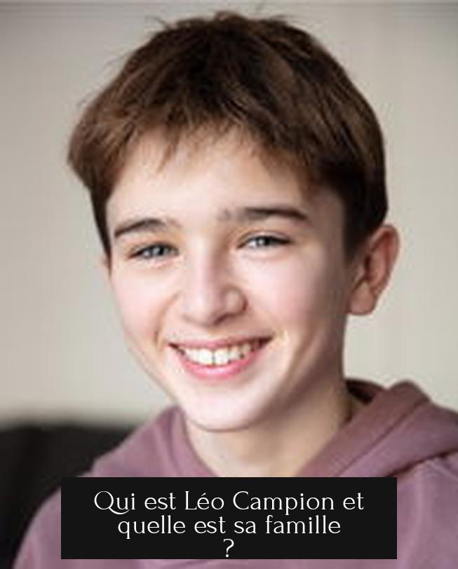 Qui est Léo Campion et quelle est sa famille ?